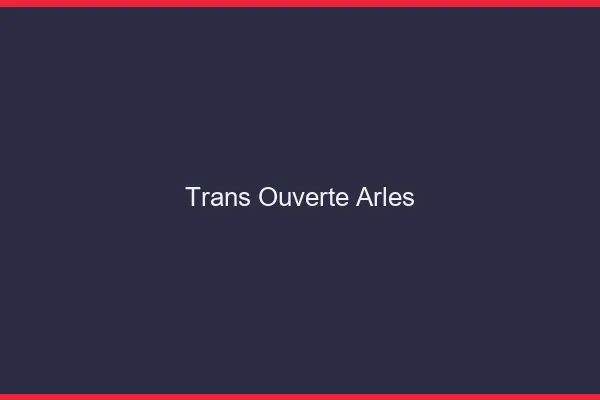 Trans Ouverte Arles