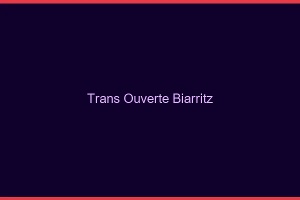 Trans Ouverte Biarritz