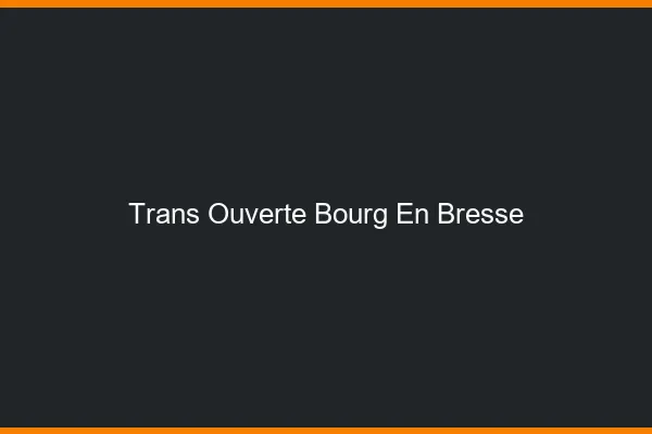 Trans Ouverte Bourg-en-Bresse