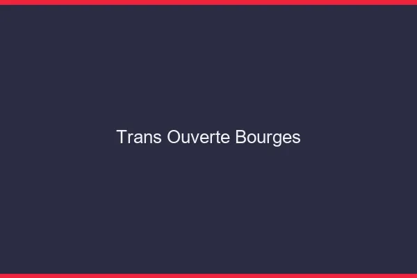Trans Ouverte Bourges