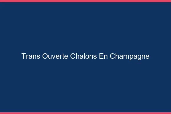 Trans Ouverte Châlons-en-Champagne