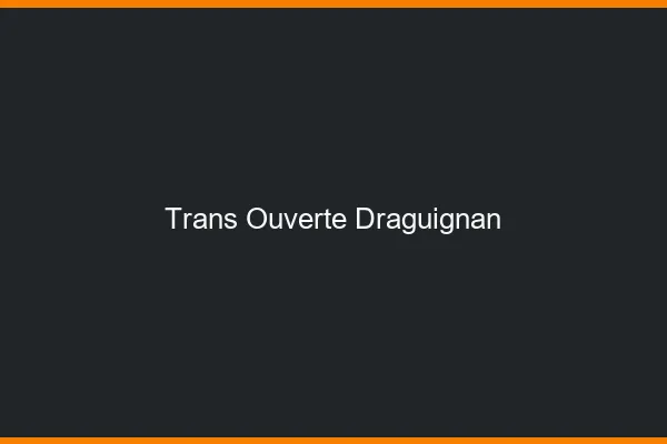 Trans Ouverte Draguignan
