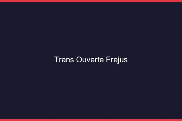Trans Ouverte Fréjus