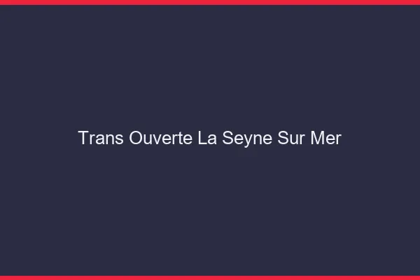 Trans Ouverte La Seyne-sur-Mer
