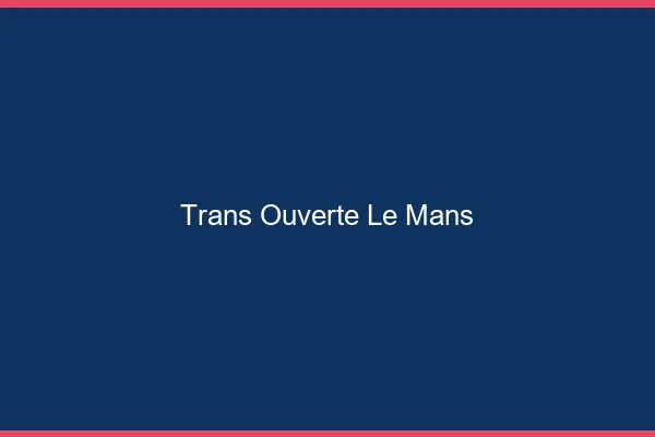 Trans Ouverte Le Mans