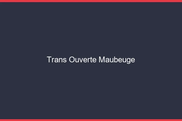Trans Ouverte Maubeuge