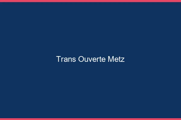 Trans Ouverte Metz