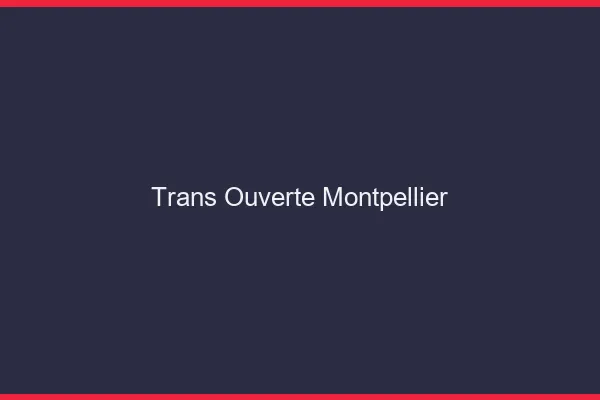 Trans Ouverte Montpellier