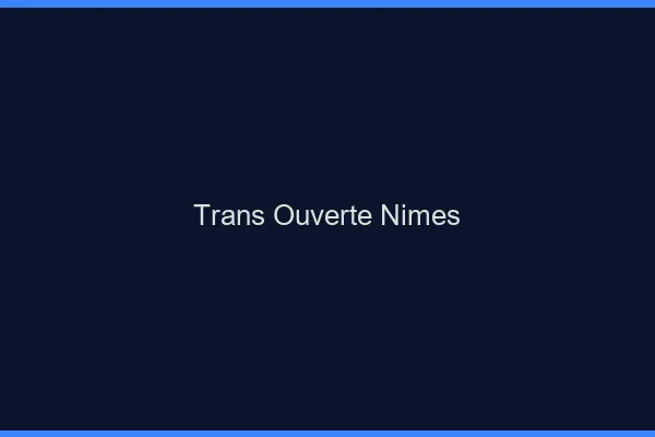 Trans Ouverte Nîmes