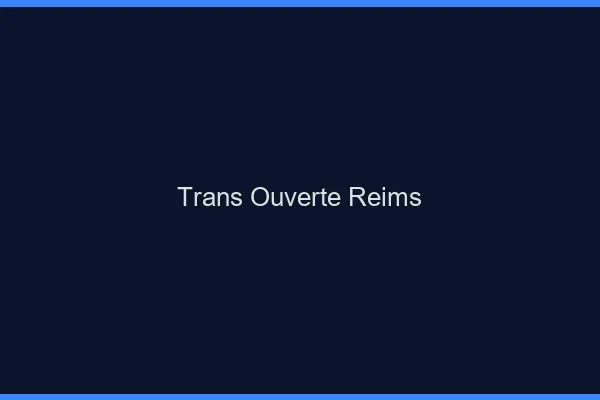Trans Ouverte Reims