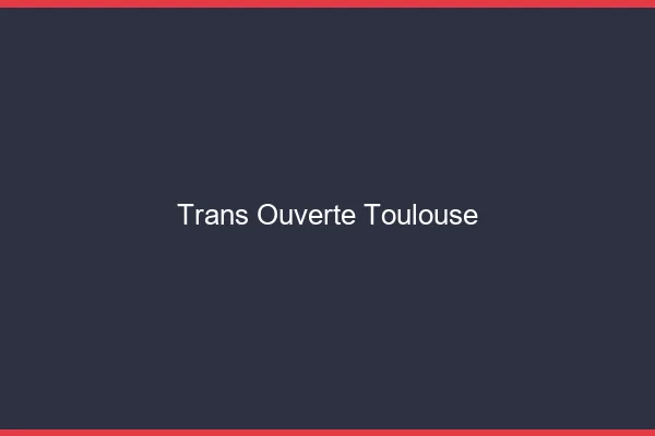 Trans Ouverte Toulouse
