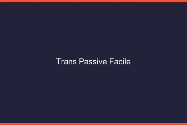 Trans passive facile