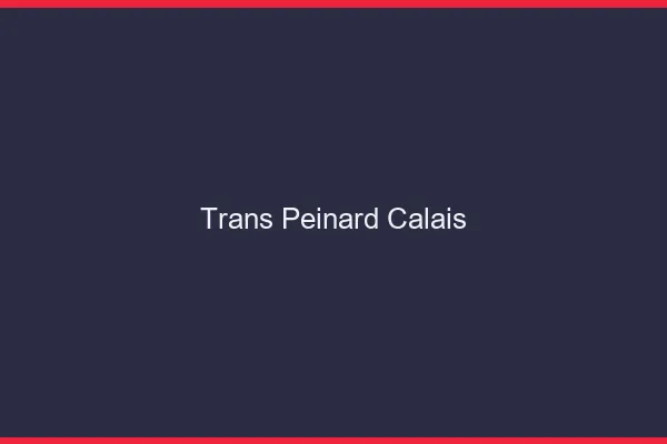 Trans Peinard Calais