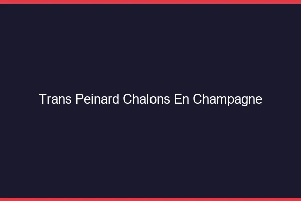 Trans Peinard Châlons-en-Champagne