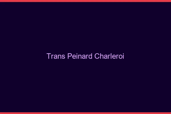 Trans Peinard Charleroi
