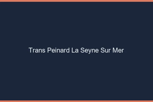 Trans Peinard La Seyne-sur-Mer
