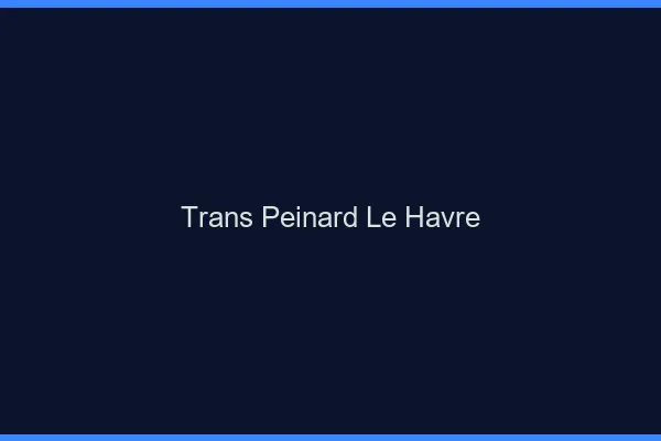 Trans Peinard Le Havre