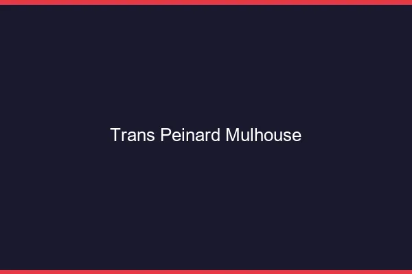 Trans Peinard Mulhouse