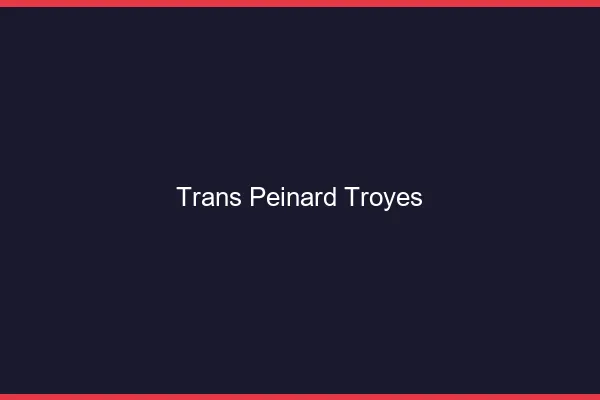 Trans Peinard Troyes