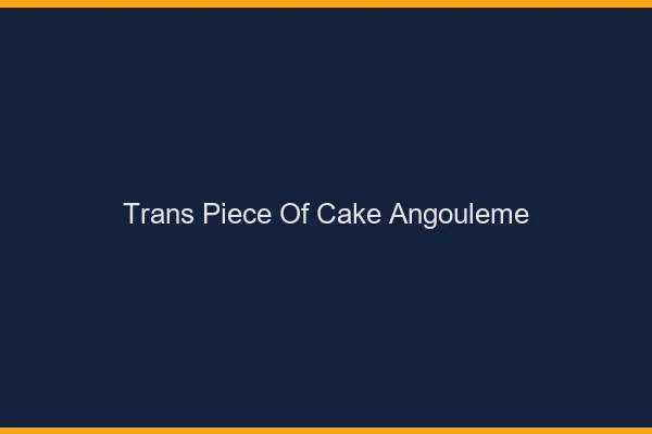 Trans Piece of Cake Angoulême