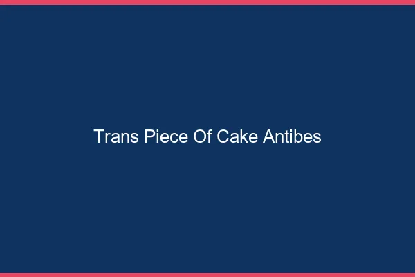 Trans Piece of Cake Antibes