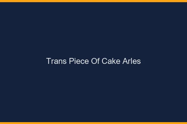 Trans Piece of Cake Arles