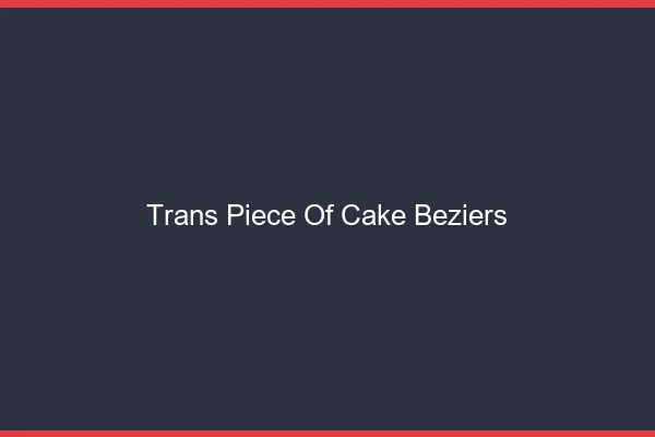 Trans Piece of Cake Béziers