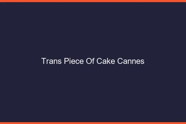 Trans Piece of Cake Cannes