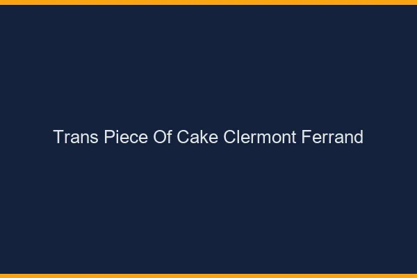 Trans Piece of Cake Clermont-Ferrand