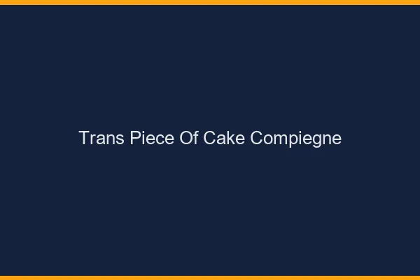 Trans Piece of Cake Compiègne