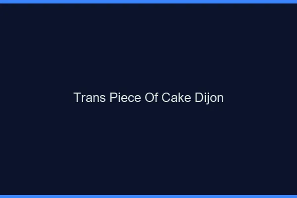 Trans Piece of Cake Dijon