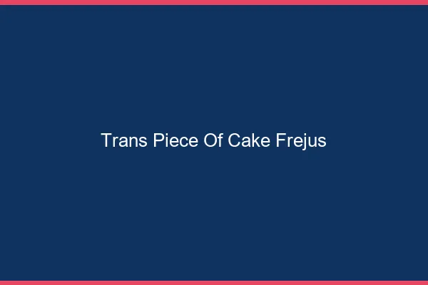 Trans Piece of Cake Fréjus