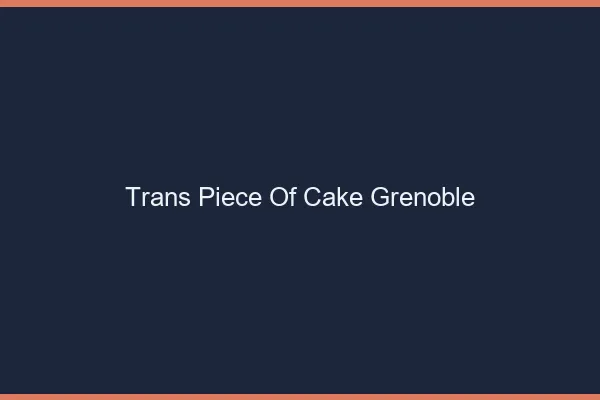 Trans Piece of Cake Grenoble
