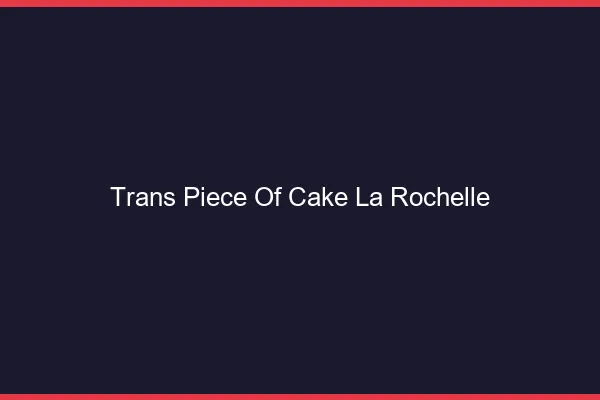 Trans Piece of Cake La Rochelle