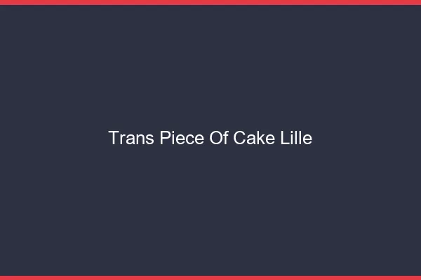Trans Piece of Cake Lille