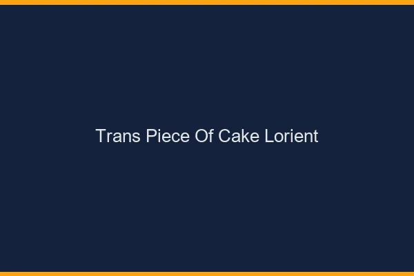 Trans Piece of Cake Lorient