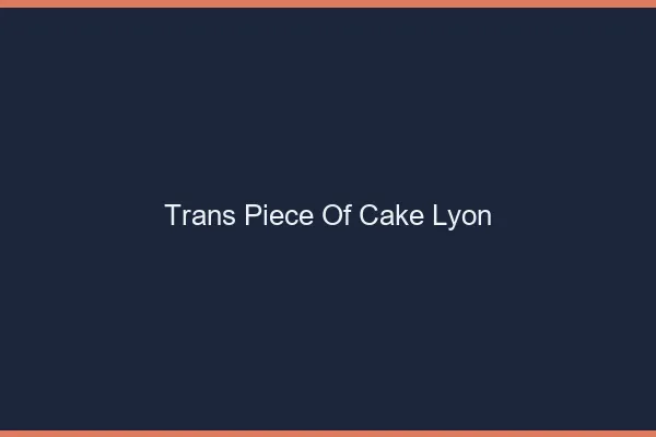 Trans Piece of Cake Lyon