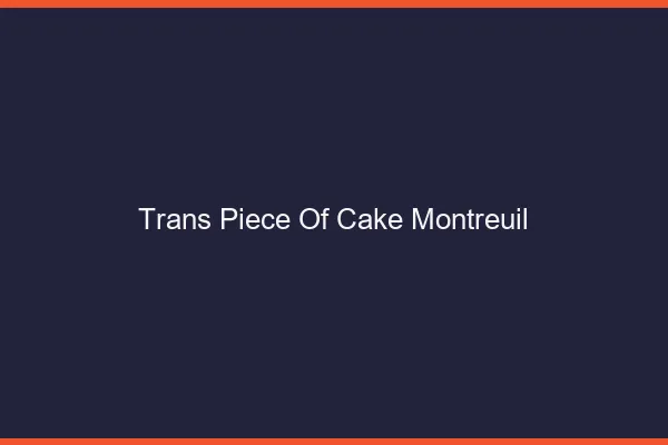 Trans Piece of Cake Montreuil