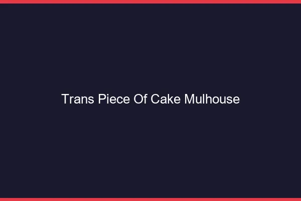 Trans Piece of Cake Mulhouse