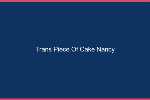 Trans Piece of Cake Nancy