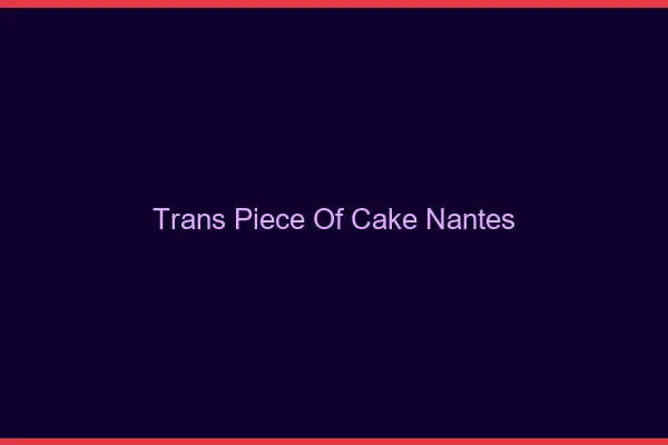 Trans Piece of Cake Nantes