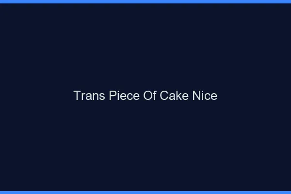 Trans Piece of Cake Nice