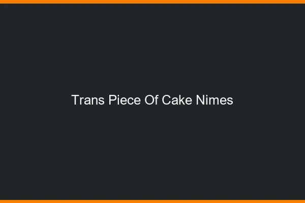 Trans Piece of Cake Nîmes
