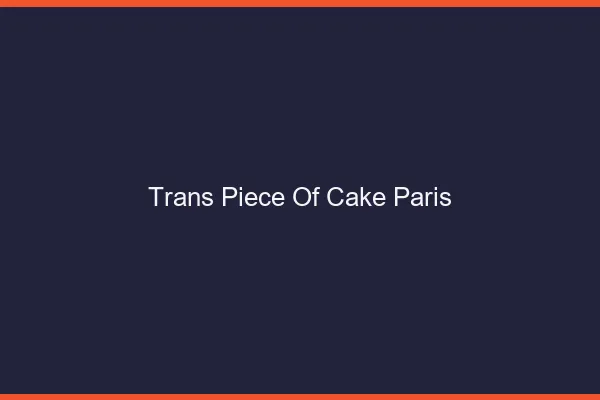 Trans Piece of Cake Paris