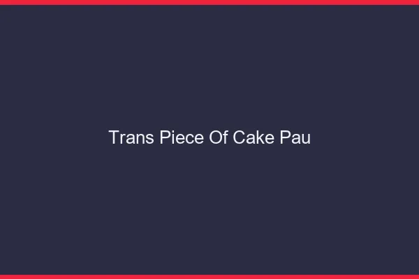 Trans Piece of Cake Pau