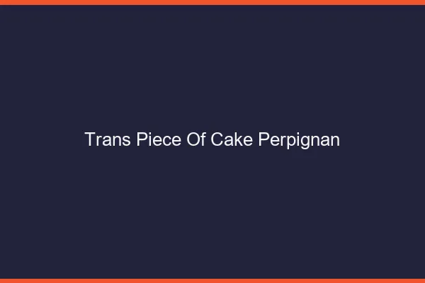 Trans Piece of Cake Perpignan