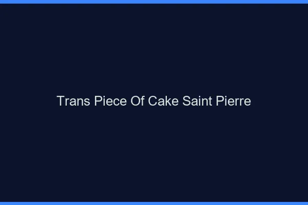 Trans Piece of Cake Saint-Pierre