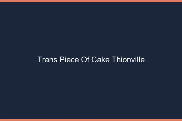 Trans Piece of Cake Thionville