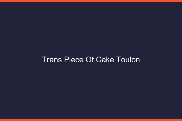 Trans Piece of Cake Toulon