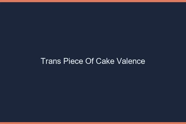 Trans Piece of Cake Valence